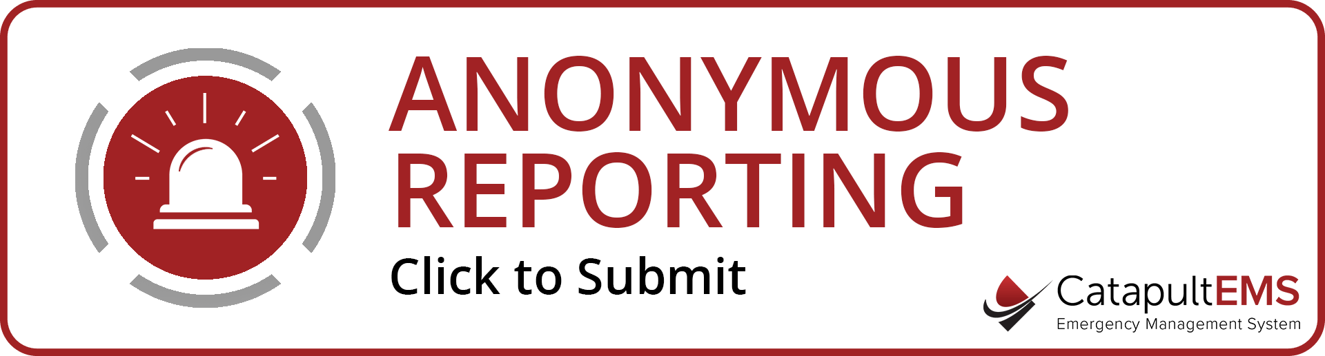 Anonymous Reporting - Click to submit - CatapultEMS Emergency Management System